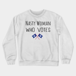 Nasty Woman Who Votes 2020 - Proud Nasty Woman Who Votes Crewneck Sweatshirt